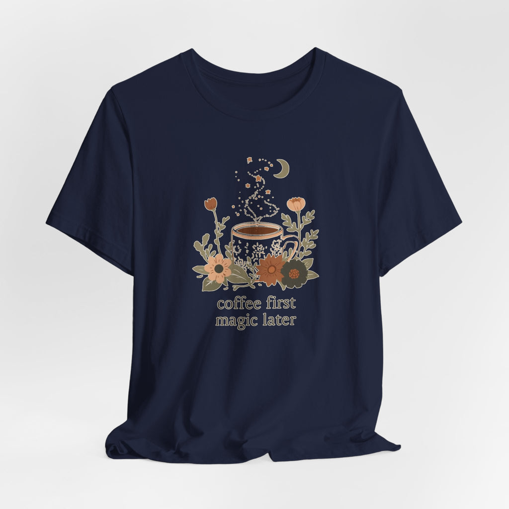 Coffee First Magic Later T-Shirt
