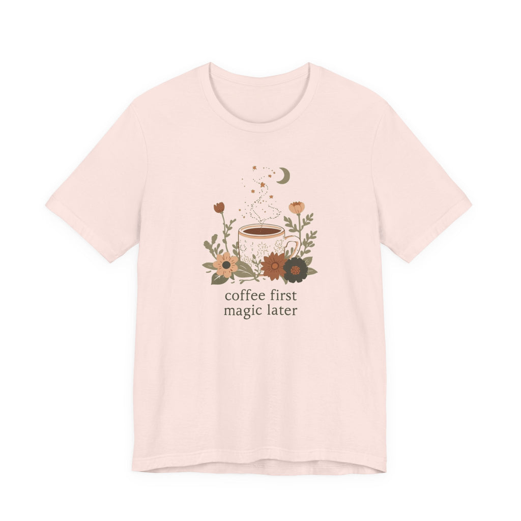 Coffee First Magic Later T-Shirt