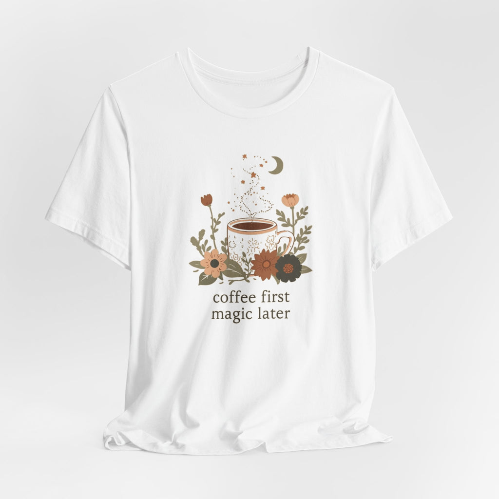 Coffee First Magic Later T-Shirt