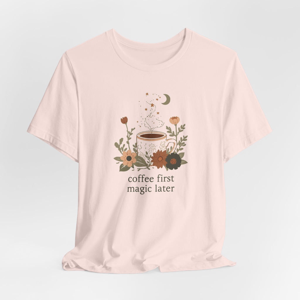 Coffee First Magic Later T-Shirt