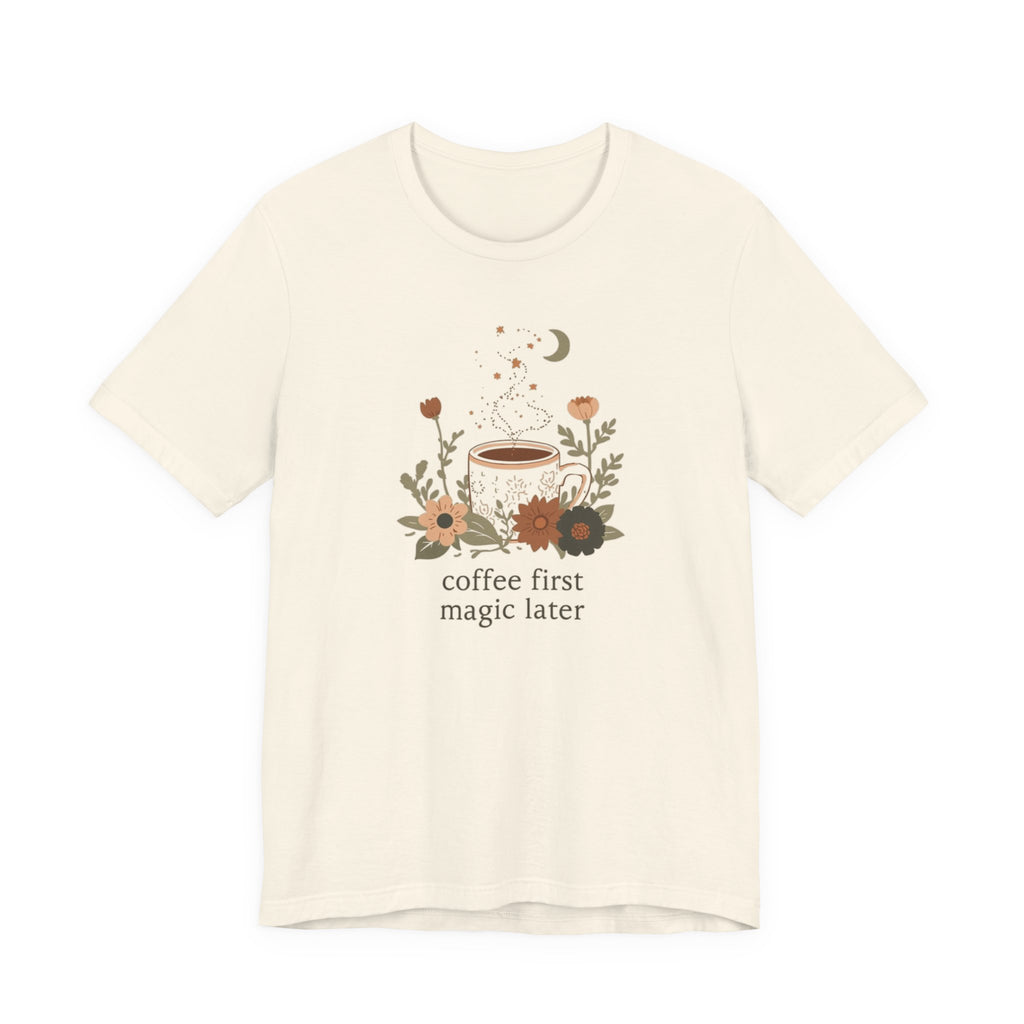 Coffee First Magic Later T-Shirt