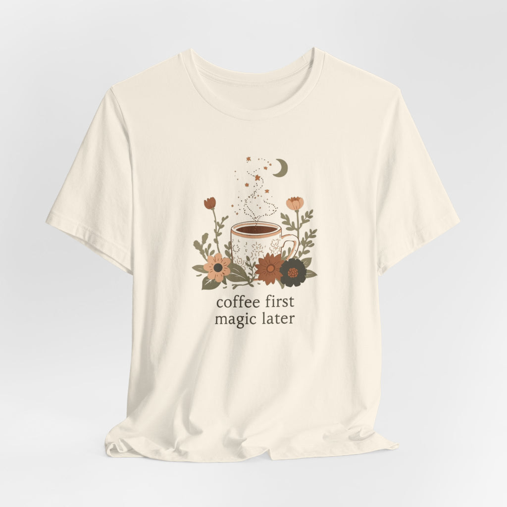 Coffee First Magic Later T-Shirt