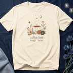 Coffee First Magic Later T-Shirt